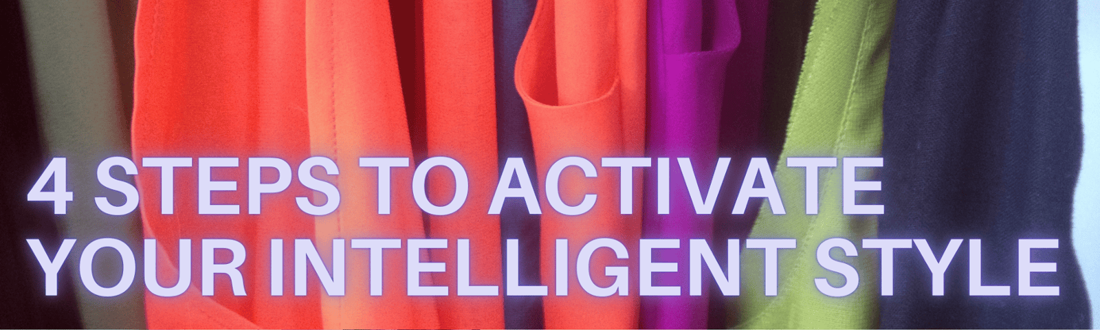 4 Steps to ACTIVATE Your Intelligent Style